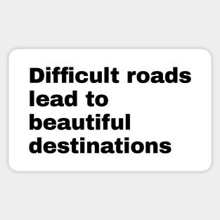 Difficult roads lead to beautiful destinations Sticker